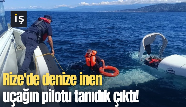 Rize'de denize inen uçağın pilotu tanıdık çıktı!