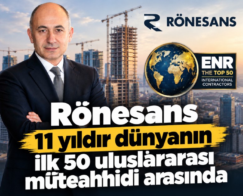 Rönesans 11 yıldır dünyanın ilk 50uluslararası müteahhidi arasında