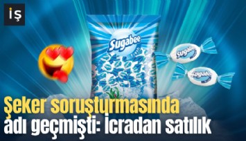 Şeker soruşturmasında adı geçmişti: İcradan satılık
