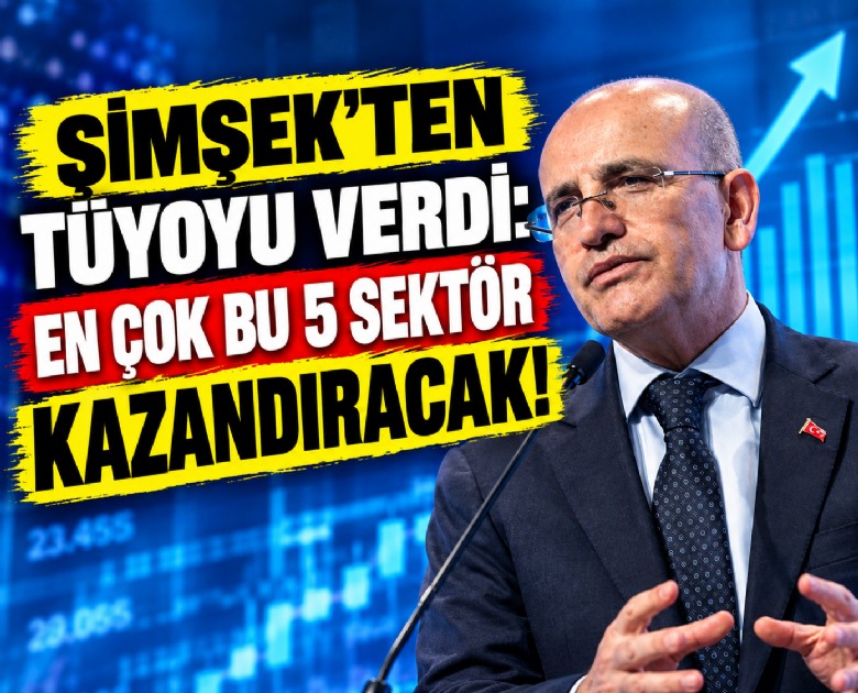 Şimşek tüyoyu verdi: En çok bu 5 sektör kazandıracak