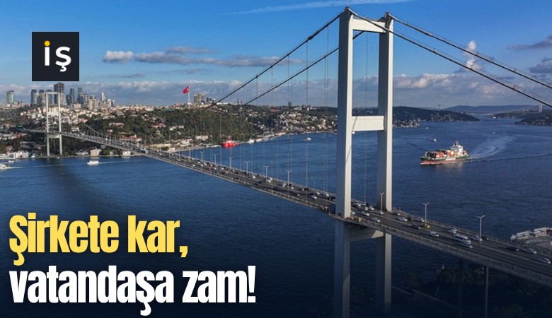 Şirkete kar, vatandaşa zam!