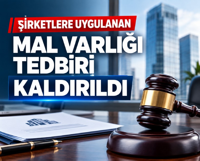 Şirketlere uygulanan mal varlığı tedbiri kaldırıldı