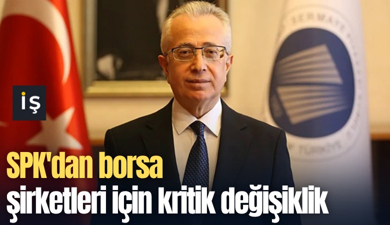 SPK'dan borsa şirketleri için kritik değişiklik