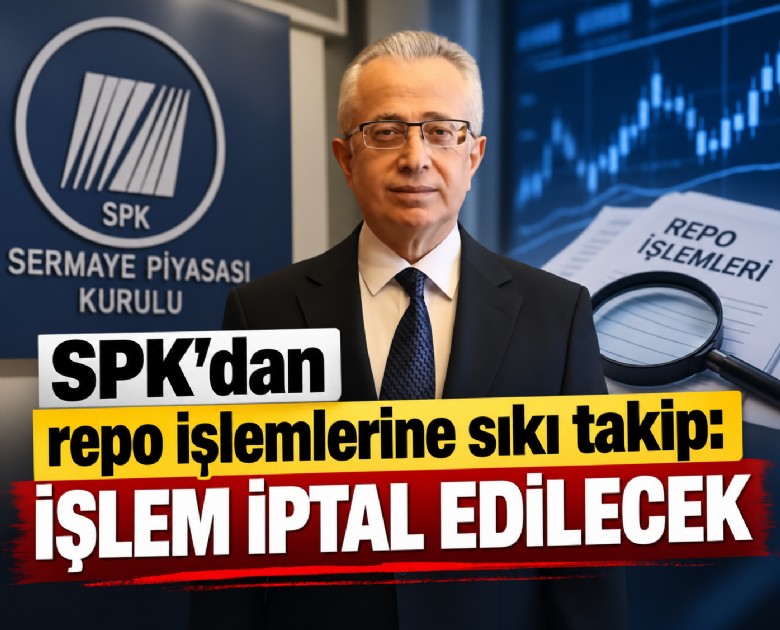 SPK'dan repo işlemlerine sıkı takip: İşlem iptal edilecek