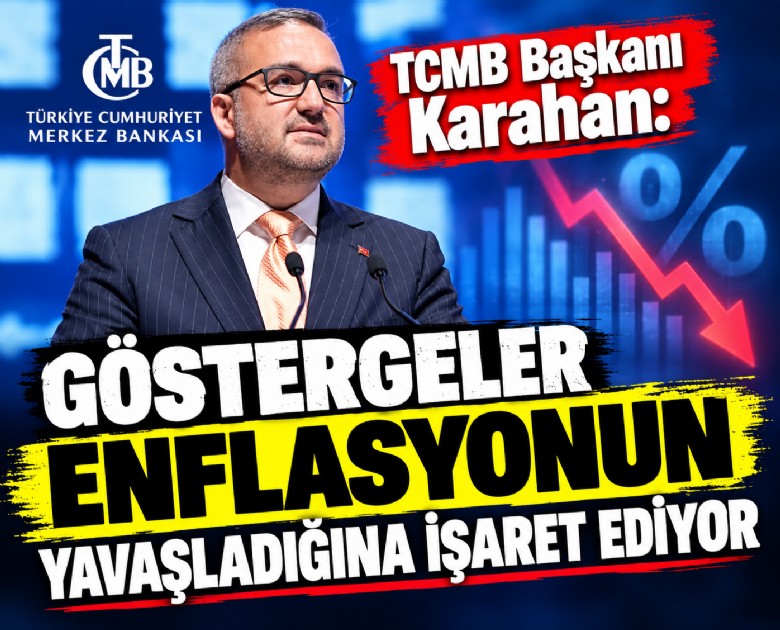 TCMB Başkanı Karahan: Göstergeler enflasyonun yavaşladığına işaret ediyor