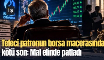 Tefeci patronun borsa macerasında kötü son: Mal elinde patladı