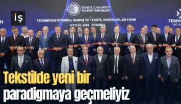 Tekstilde yeni bir paradigmaya geçmeliyiz