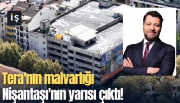 Tera'nın malvarlığı Nişantaşı'nın yarısı çıktı!