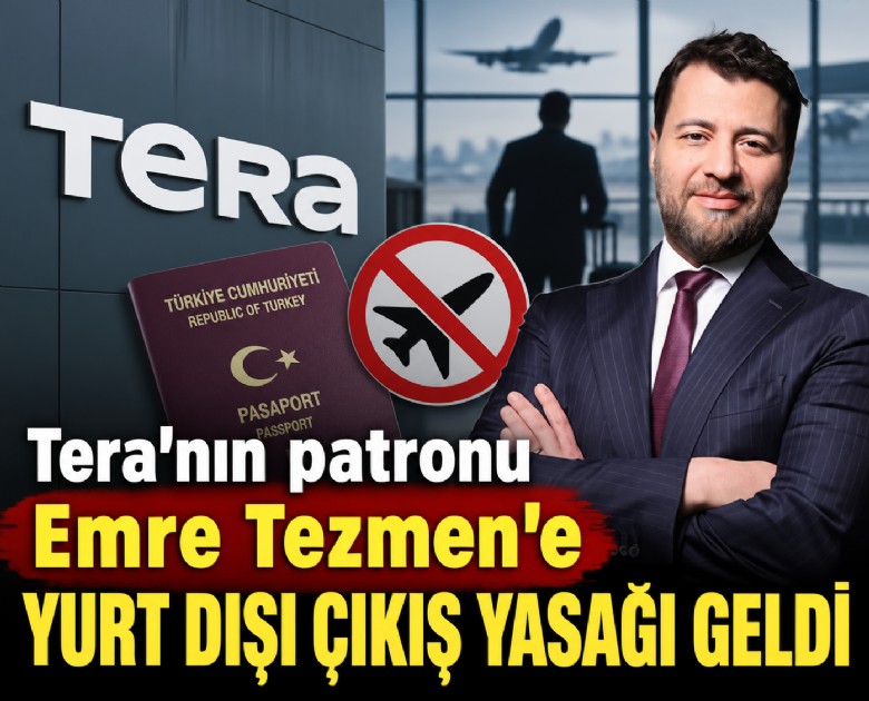 Tera'nın patronu Emre Tezmen'e yurt dışı çıkış yasağı geldi
