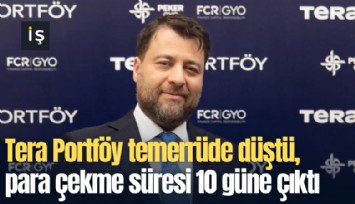 Tera Portföy temerrüde düştü, para çekme süresi 10 güne çıktı