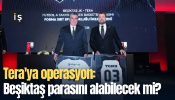 Tera'ya operasyon: Beşiktaş parasını alabilecek mi?
