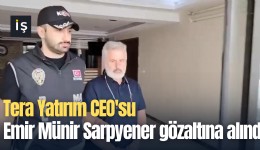 Tera Yatırım CEO'su Emir Münir Sarpyener gözaltına alındı