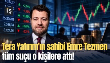 Tera Yatırım'ın sahibi Emre Tezmen tüm suçu o kişilere attı!