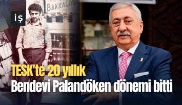 TESK'te 20 yıllık Bendevi Palandöken dönemi bitti