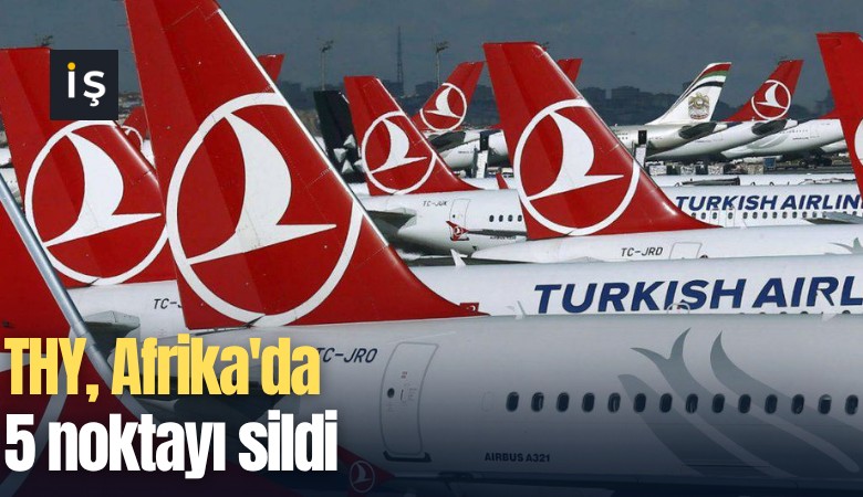 THY, Afrika'da 5 noktayı sildi