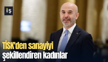 TİSK'den sanayiyi şekillendiren kadınlar