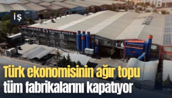 Türk ekonomisinin ağır topu tüm fabrikalarını kapatıyor