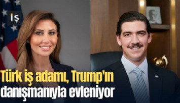 Türk iş adamı, Trump'ın danışmanıyla evleniyor