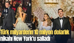 Türk milyarderin 10 milyon dolarlık nikahı New York'u salladı