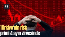 Türkiye'nin risk primi 4 ayın zirvesinde