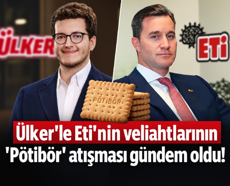 Ülker'le Eti'nin veliahtlarının 'Pötibör' atışması gündem oldu!