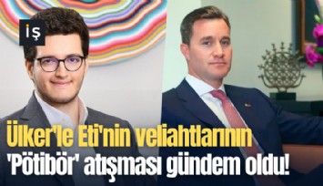 Ülker'le Eti'nin veliahtlarının 'Pötibör' atışması gündem oldu!