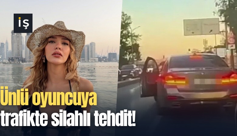 Ünlü oyuncuya trafikte silahlı tehdit!