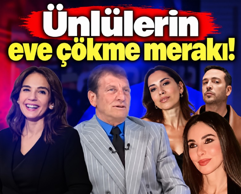 Ünlülerin eve çökme merakı!