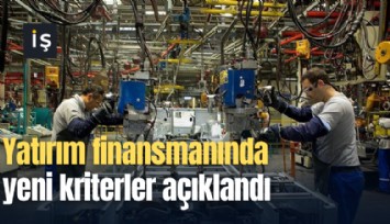 Yatırım finansmanında yeni kriterler açıklandı
