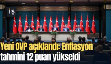 Yeni OVP açıklandı: Enflasyon tahmini 12 puan yükseldi