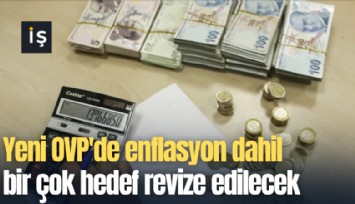 Yeni OVP'de enflasyon dahil bir çok hedef revize edilecek