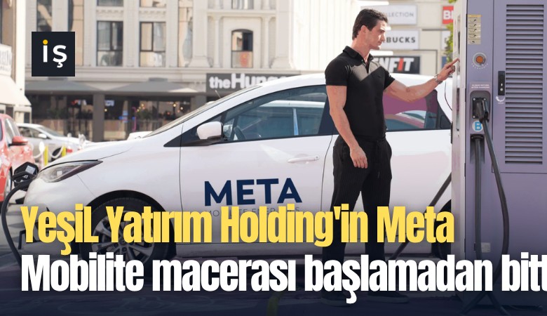 YeşiL Yatırım Holding'in Meta Mobilite macerası başlamadan bitti