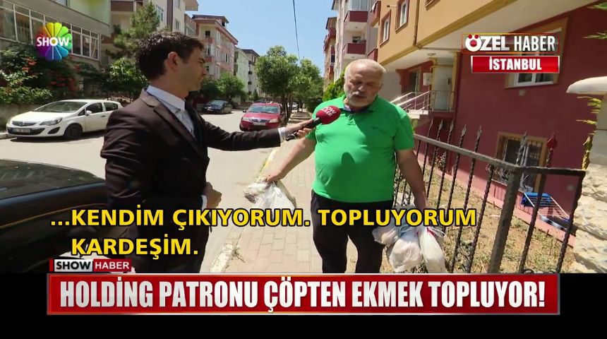 Holding patronu çöpten neden ekmek topluyor?